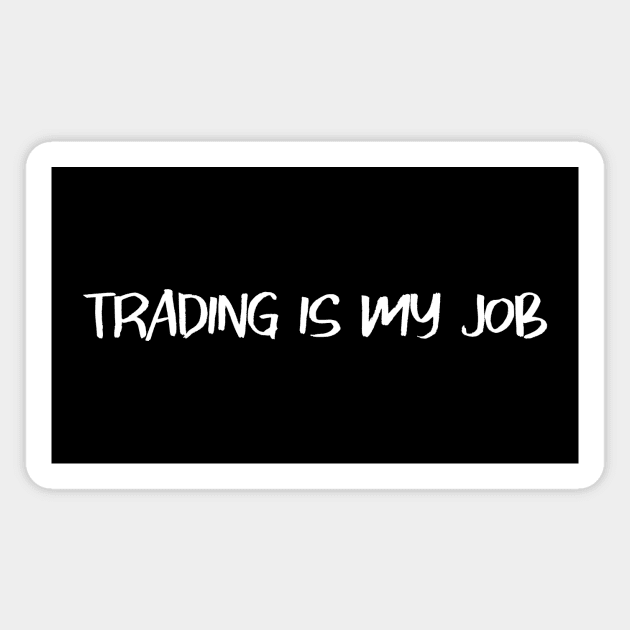 Trading is my job Magnet by Pacific West
